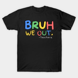 Bruh We Out Teachers End Of School Year Teacher Summer T-Shirt